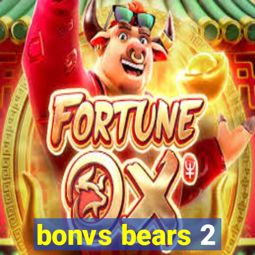 bonvs bears 2